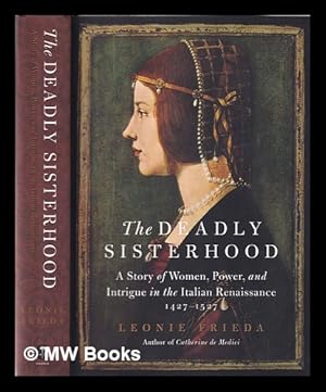 Imagen del vendedor de The deadly sisterhood: a story of women, power, and intrigue in the Italian Renaissance, 1427-1527 a la venta por MW Books Ltd.
