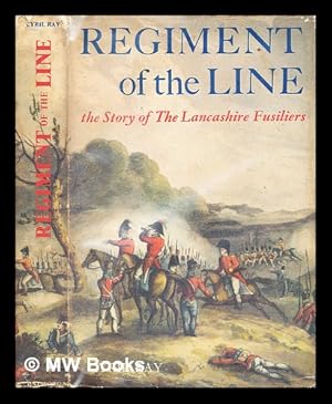 Imagen del vendedor de Regiment of the Line. The story of XX the Lancashire Fusiliers / [by] Cyril Ray. [With plates, including portraits, and a bibliography.] a la venta por MW Books Ltd.