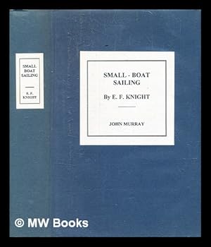 Seller image for Small-boat sailing: an explanation of the management of small yachts, halfdecked and open sailing-boats of various rigs; sailing on sea and on river; cruising, etc. With drawings by H. Warington Smyth for sale by MW Books Ltd.