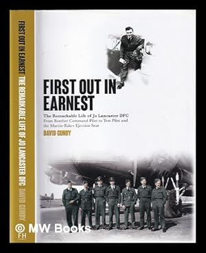 Seller image for First out in earnest: the remarkable life of Jo Lancaster DFC: from Bomber Command pilot to test pilot and the Martin-Baker ejection seat / David Gunby for sale by MW Books Ltd.
