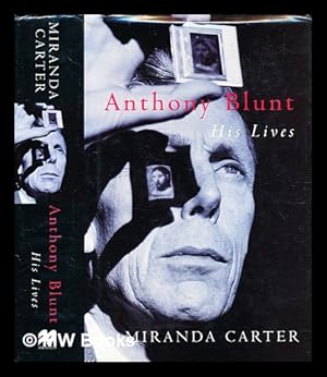 Imagen del vendedor de Anthony Blunt : his lives / Miranda Carter a la venta por MW Books Ltd.