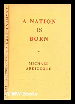 Seller image for A nation is born : being a defence of Malayan union / by Michael Ardizzone for sale by MW Books Ltd.