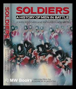 Seller image for Soldiers: a history of men in battle / John Keegan [and] Richard Holmes for sale by MW Books Ltd.