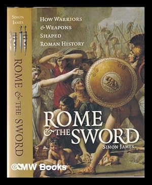 Immagine del venditore per Rome and the Sword: How Warriors and Weapons Shaped Roman History venduto da MW Books Ltd.