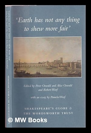 Image du vendeur pour Earth has not anything to shew more fair : a bicentennial celebration of Wordsworth's sonnet Composed upon Westminster Bridge, 3 Sept. 1802 / edited by Peter Oswald and Alice Oswald and Robert Woof ; with an essay by Pamela Woof mis en vente par MW Books Ltd.