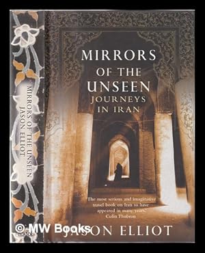 Seller image for Mirrors of the unseen: journeys in Iran / Jason Elliot for sale by MW Books Ltd.
