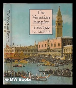 Seller image for The Venetian Empire: a sea voyage / Jan Morris for sale by MW Books Ltd.