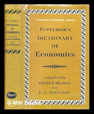 Imagen del vendedor de Everyman's dictionary of economics : an alphabetical exposition of economic concepts and their application / compiled [and edited] by Arthur Seldon, F. G. Pennance a la venta por MW Books Ltd.