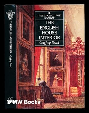 Image du vendeur pour The National Trust book of the English house interior / Geoffrey Beard mis en vente par MW Books Ltd.