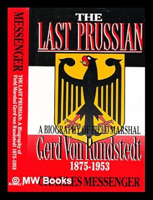 Seller image for The last Prussian : a biography of Field Marshal Gerd von Rundstedt 1875-1953 / Charles Messenger for sale by MW Books Ltd.