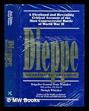 Image du vendeur pour Dieppe : tragedy to triumph / Denis Whitaker, Shelagh Whitaker mis en vente par MW Books Ltd.