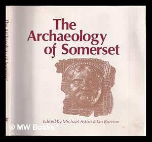 Seller image for The archaeology of Somerset / edited by Michael Aston & Ian Burrows for sale by MW Books Ltd.