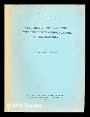 Seller image for Comparative Study of the Jewish Teacher Training Schools in the Diaspora by Alexander M. Dushkin with the assistance of Nathan Greenbaum for sale by MW Books Ltd.