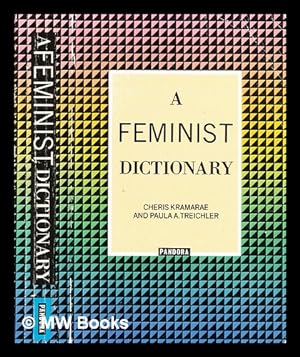 Bild des Verkufers fr A Feminist dictionary / [compiled by] Cheris Kramarae and Paula A. Treichler with assistance from Ann Russo zum Verkauf von MW Books Ltd.