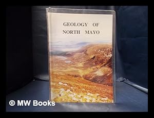 Seller image for Geology of North Mayo: a geological description to accompany the bedrock geology 1:100,000 map series; sheet 6, North Mayo / C.B. Long.[et al.] ; edited by A.G. Sleeman for sale by MW Books Ltd.