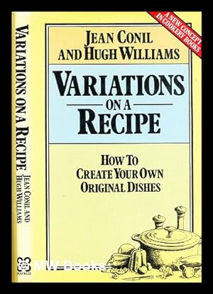 Seller image for Variations on a recipe : how to create your own original dishes / by Jean Conil and Hugh Williams for sale by MW Books Ltd.