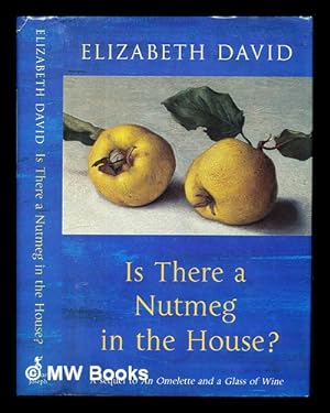 Imagen del vendedor de Is there a nutmeg in the house? / Elizabeth David ; compiled by Jill Norman a la venta por MW Books Ltd.