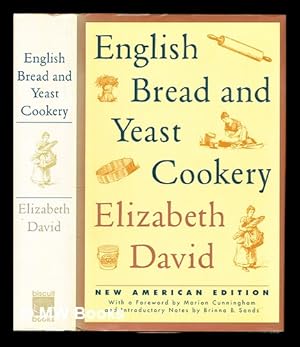 Seller image for English bread and yeast cookery / Elizabeth David ; introd. and notes for the American cook by Karen Hess ; with ill. by Wendy Jones for sale by MW Books Ltd.