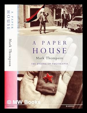 Seller image for A paper house : the ending of Yugoslavia / Mark Thompson for sale by MW Books Ltd.