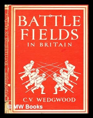 Seller image for Battlefields in Britain / [by] C.V. Wedgwood. With 8 plates in colour and 21 illustrations in black & white for sale by MW Books Ltd.