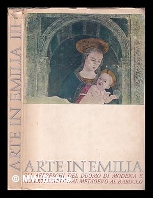 Image du vendeur pour Arte in Emilia. terza Gli affreschi del Duomo di Modena e reperti del d'arte dal Medioevo al Barocco / Augusta Ghidiglia Quintavalle mis en vente par MW Books Ltd.