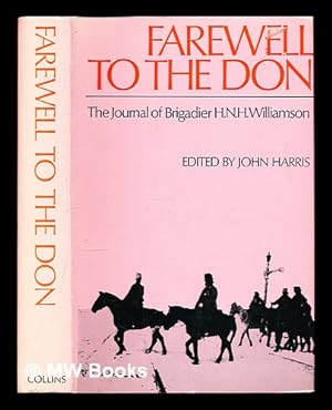 Imagen del vendedor de Farewell to the Don : the journal of Brigadier H.N.H. Williamson / edited by John Harris a la venta por MW Books Ltd.