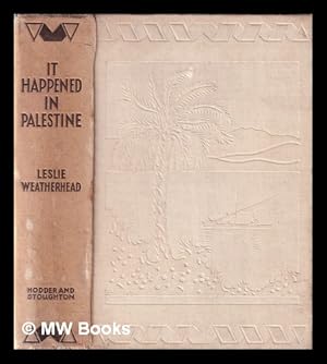 Seller image for It happened in Palestine / Leslie Dixon Weatherhead for sale by MW Books Ltd.