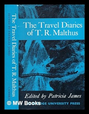 Bild des Verkufers fr The travel diaries of Thomas Robert Malthus / edited by Patricia James. [With plates, including portraits, maps, a genealogical table and a bibliography.] zum Verkauf von MW Books Ltd.