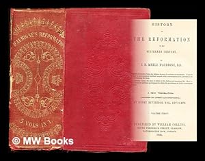 Image du vendeur pour History of the Reformation in the sixteenth century / by J.H. Merle D'Aubign, D.D. ; a new translation (containing the author's last improvements) by Henry Beveridge, Esq., advocate: three volumes in one mis en vente par MW Books Ltd.
