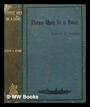 Seller image for Three men in a boat : (to say nothing of the dog) / by Jerome K. Jerome, author of "Idle thoughts of an idle fellow", "Stage land," etc ; illustrations by A. Frederics for sale by MW Books Ltd.