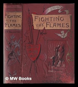 Seller image for Fighting the flames: a tale of the London fire brigade / by R.M. Ballantyne for sale by MW Books Ltd.