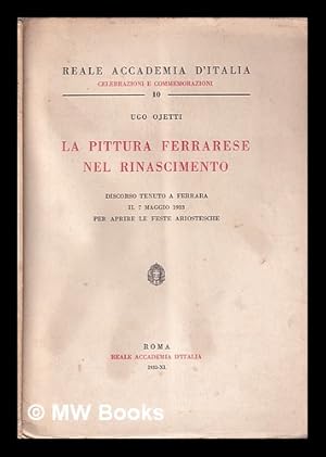 Immagine del venditore per La pittura ferrarese nel Rinascimento: discorso tenuto a Ferrara il 7 maggio 1933 per aprire le feste ariostesche / Ugo Ojetti venduto da MW Books Ltd.