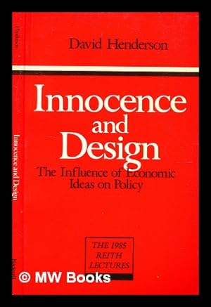 Seller image for Innocence and design : the influence of economic ideas on policy / David Henderson for sale by MW Books Ltd.