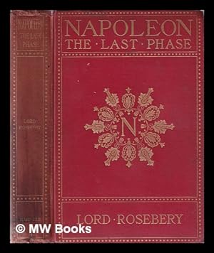 Seller image for Napoleon: the last phase / by Lord Rosebery for sale by MW Books Ltd.