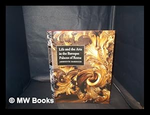 Immagine del venditore per Life and the arts in the Baroque palaces of Rome : ambiente barocco / Stefanie Walker and Frederick Hammond, editors ; [essays by] Maria Giulia Barberini . [et al.] venduto da MW Books Ltd.