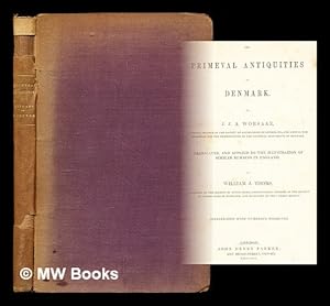 Image du vendeur pour The primeval antiquities of Denmark / by J.J.A. Worsaae ; translated, and applied to the illustration of similar remains in England, by William J. Thoms mis en vente par MW Books Ltd.