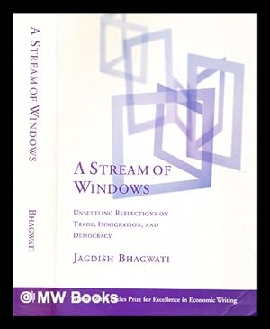 Seller image for A stream of windows : unsettling reflections on trade, immigration, and democracy / Jagdish Bhagwati for sale by MW Books Ltd.