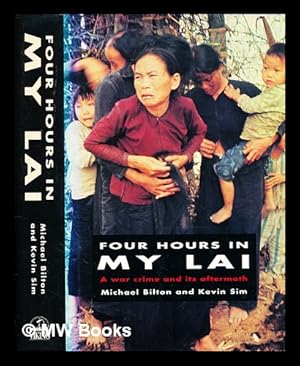 Immagine del venditore per Four hours in My Lai / Michael Bilton and Kevin Sim venduto da MW Books Ltd.