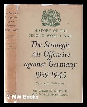 Seller image for The strategic air offensive against Germany: 1939-1945 Volume II Endeavour Part 4 / by Sir Charles Webster, K.C.M.G., F.B.A., D. Litt., and Noble Frankland, D.F.C., M.A., D. Phil for sale by MW Books Ltd.
