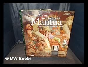 Bild des Verkufers fr The art and architecture of Mantua : eight centuries of patronage and collecting / Barbara Furlotti and Guido Rebecchini ; [translated from the Italian by A. Lawrence Jenkens] zum Verkauf von MW Books Ltd.
