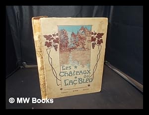 Seller image for Les Chateaux du lac bleu. Le Lman historique, pittoresque, artistique. [With illustrations.] for sale by MW Books Ltd.