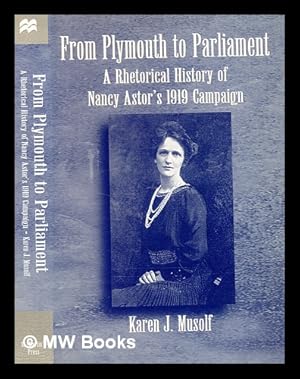 Image du vendeur pour From Plymouth to parliament : A Rhetorical History of Nancy Astor's 1919 Campaign / Karen J. Musolf mis en vente par MW Books Ltd.