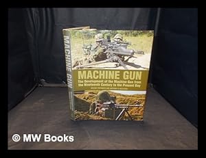 Bild des Verkufers fr Machine gun : the development of the machine gun from the nineteenth century to the present day / Maxim Popenker and Anthony G. Williams zum Verkauf von MW Books Ltd.