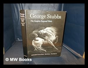 Immagine del venditore per George Stubbs : the complete engraved works / Christopher Lennox-Boyd, Rob Dixon, Tim Clayton venduto da MW Books Ltd.