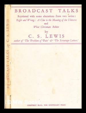 Seller image for Broadcast talks / reprinted with some alterations from two series of broadcast talks (Right and wrong: a clue to the meaning of the universe, and What Christians believe) given in 1941 and 1942 ; by C.S. Lewis for sale by MW Books Ltd.
