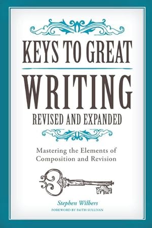 Bild des Verkufers fr Keys to Great Writing Revised and Expanded: Mastering the Elements of Composition and Revision zum Verkauf von buchversandmimpf2000