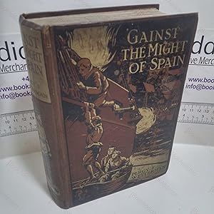 Gainst the Might of Spain : A Story of the Days of the Great Armada