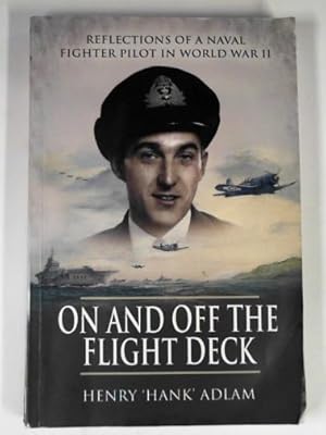 Seller image for On and off the flight deck: reflections of a Naval fighter pilot in World War Ii for sale by Cotswold Internet Books