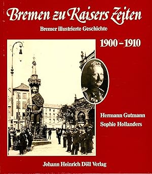 Bild des Verkufers fr Bremen zu Kaisers Zeiten 1900-1910 - Bremer illustrierte Geschichte zum Verkauf von BBB-Internetbuchantiquariat