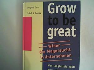 Bild des Verkufers fr Grow to be great: Wider die Magersucht in Unternehmen zum Verkauf von ANTIQUARIAT FRDEBUCH Inh.Michael Simon